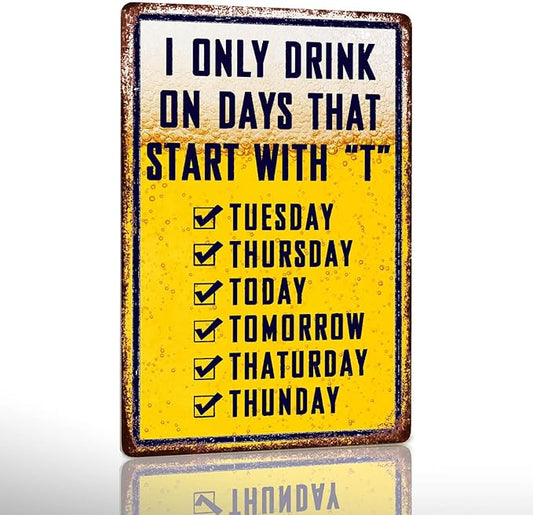 Bar Signs For Home Bar Metal Tin Sign Funny Man Cave Decor Beer Signs Garage Bar Accessories For Men Mancave Wall Decorations Outdoor I Only Drink On Days That Start With T Sign 8x12 Inches